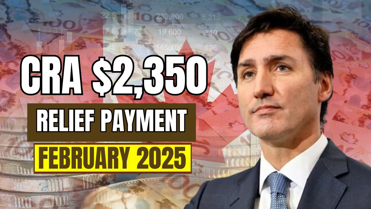 CRA $2,350 Relief Payment February 2025